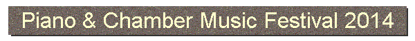 Piano & Chamber Music Festival 2014